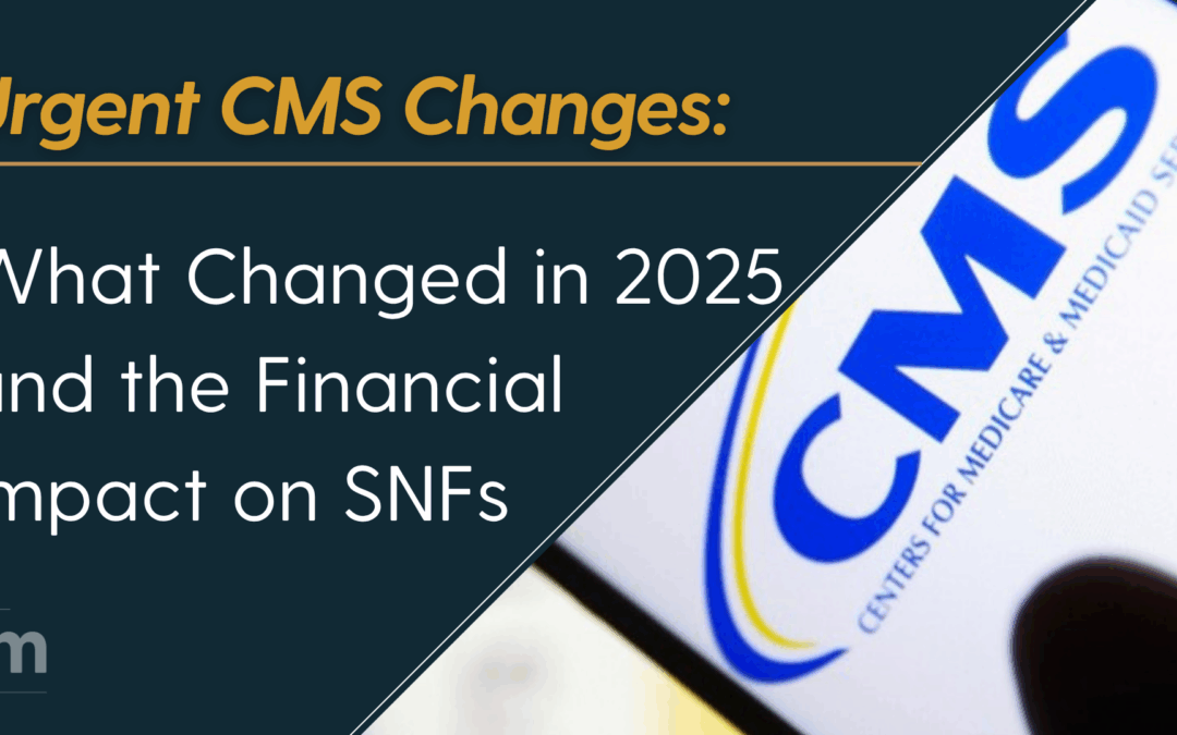 Medicare Is Tightening Oversight of Nursing Homes: 2024–2025 Changes and What They Mean for FY 2026